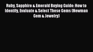 Read Ruby Sapphire & Emerald Buying Guide: How to Identify Evaluate & Select These Gems (Newman