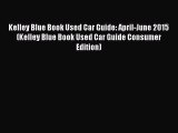 Read Kelley Blue Book Used Car Guide: April-June 2015 (Kelley Blue Book Used Car Guide Consumer