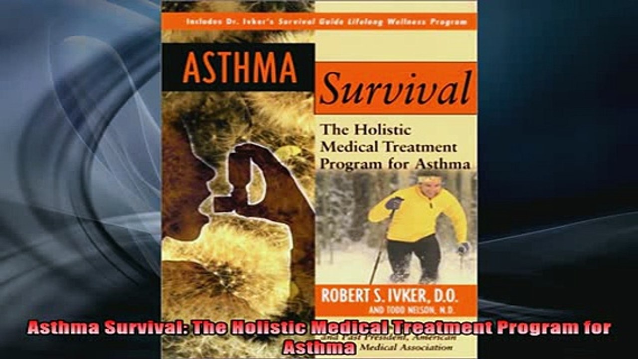 DOWNLOAD FREE Ebooks  Asthma Survival The Holistic Medical Treatment Program for Asthma Full EBook