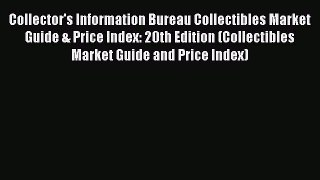 Read Collector's Information Bureau Collectibles Market Guide & Price Index: 20th Edition (Collectibles