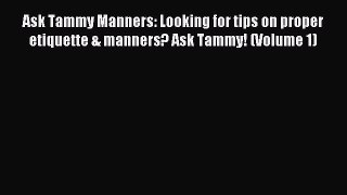 Read Ask Tammy Manners: Looking for tips on proper etiquette & manners? Ask Tammy! (Volume