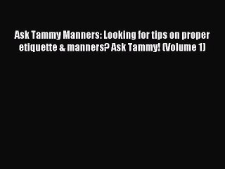 Read Ask Tammy Manners: Looking for tips on proper etiquette & manners? Ask Tammy! (Volume