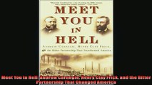 READ book  Meet You in Hell Andrew Carnegie Henry Clay Frick and the Bitter Partnership That Changed  BOOK ONLINE