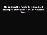 PDF The Mystery of Bar Kokhba: An Historical and Theological Investigation of the Last King