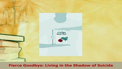 PDF  Fierce Goodbye Living in the Shadow of Suicide  EBook