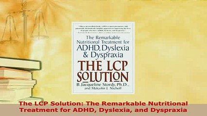Download  The LCP Solution The Remarkable Nutritional Treatment for ADHD Dyslexia and Dyspraxia PDF Free
