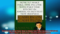 FREE DOWNLOAD  Cash In On Cash Flow How to Make FullTime Income with PartTime Effort in Americas  BOOK ONLINE