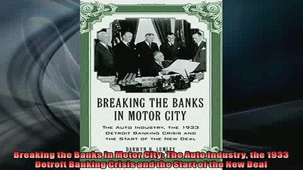 Download Video: READ book  Breaking the Banks in Motor City The Auto Industry the 1933 Detroit Banking Crisis and  FREE BOOOK ONLINE