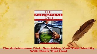 Read  The Autoimmune Diet Nourishing Your True Identity With Meals That Heal Ebook Free