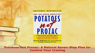 Read  Potatoes Not Prozac A Natural SevenStep Plan to Control Your Craving Ebook Free