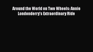 Download Around the World on Two Wheels: Annie Londonderry's Extraordinary Ride  EBook
