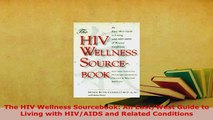 Download  The HIV Wellness Sourcebook An EastWest Guide to Living with HIVAIDS and Related  EBook