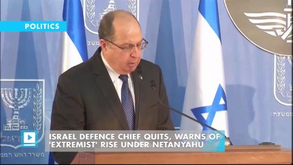 Israel defence chief quits, warns of 'extremist' rise under Netanyahu