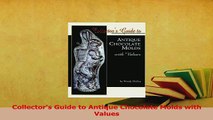 Read  Collectors Guide to Antique Chocolate Molds with Values Ebook Free