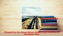 Read  Shaped by the West Wind Nature and History in Georgian Bay Ebook Free