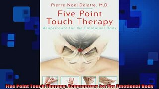 Free Full PDF Downlaod  Five Point Touch Therapy Acupressure for the Emotional Body Full Ebook Online Free