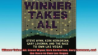 FREE PDF  Winner Takes All Steve Wynn Kirk Kerkorian Gary Loveman and the Race to Own Las Vegas  BOOK ONLINE