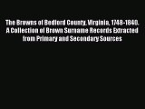 Read The Browns of Bedford County Virginia 1748-1840. A Collection of Brown Surname Records