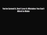 [Read PDF] You've Earned It Don't Lose It: Mistakes You Can't Afford to Make Free Books
