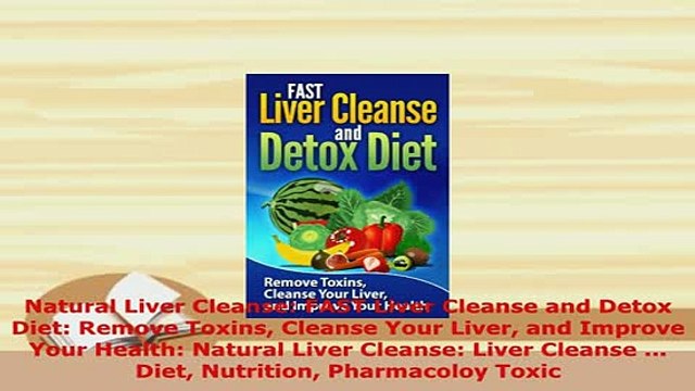 PDF Natural Liver Cleanse FAST Liver Cleanse and Detox Diet Remove Toxins Cleanse Your Liver Read Online