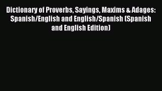 Read Dictionary of Proverbs Sayings Maxims & Adages: Spanish/English and English/Spanish (Spanish