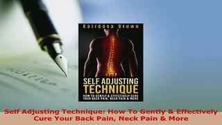 Read  Self Adjusting Technique How To Gently  Effectively Cure Your Back Pain Neck Pain  More Ebook Free