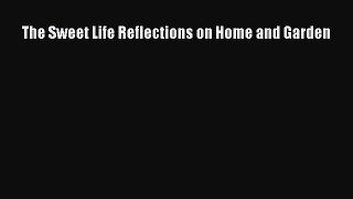 Read The Sweet Life: Reflections on Home and Garden Ebook Free