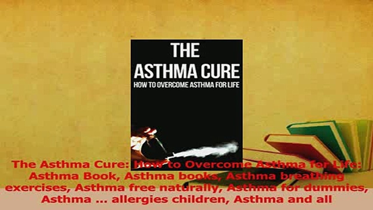 Download  The Asthma Cure How to Overcome Asthma for Life Asthma Book Asthma books Asthma Ebook Free