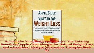 Read  Apple Cider Vinegar for Weight Loss The Amazing Benefits of Apple Cider Vinegar for Ebook Free