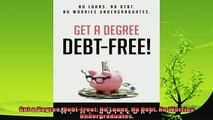 new book  Get a Degree DebtFree No Loans No Debt No Worries Undergraduates
