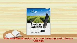 Download  The Biochar Solution Carbon Farming and Climate Change Free Books