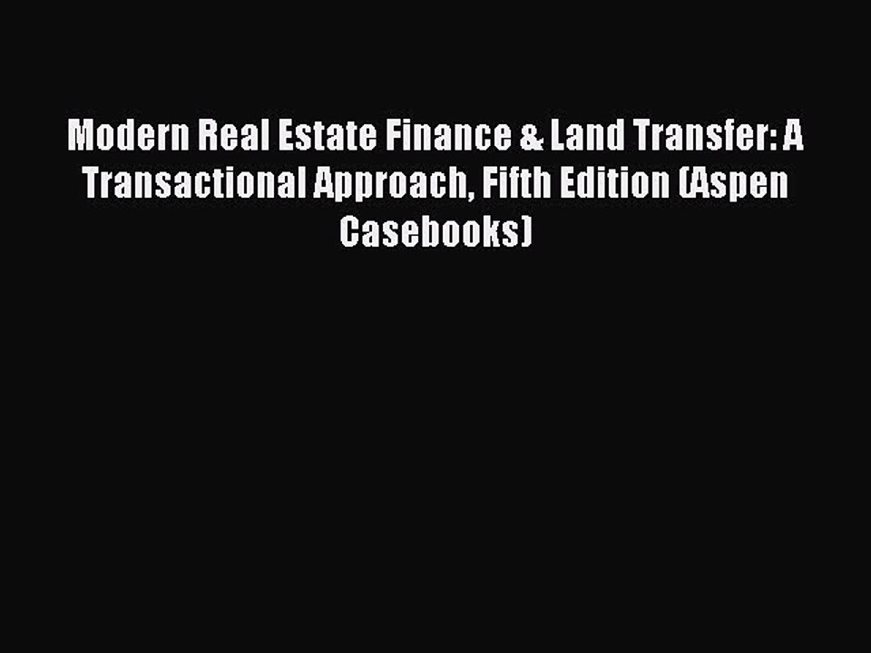 Read Modern Real Estate Finance & Land Transfer: A Transactional Approach Fifth Edition (Aspen