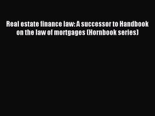 Read Real estate finance law: A successor to Handbook on the law of mortgages (Hornbook series)
