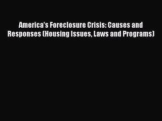 Read America's Foreclosure Crisis: Causes and Responses (Housing Issues Laws and Programs)