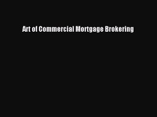 Read Art of Commercial Mortgage Brokering Ebook Free