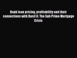 Read Bank loan pricing profitability and their connections with Basil II: The Sub Prime Mortgage