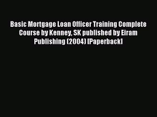 Download Basic Mortgage Loan Officer Training Complete Course by Kenney SK published by Eiram