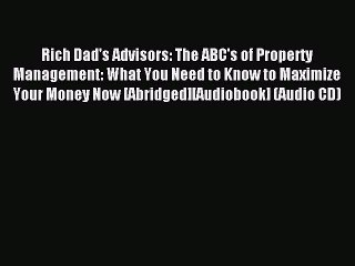 Download Rich Dad's Advisors: The ABC's of Property Management: What You Need to Know to Maximize