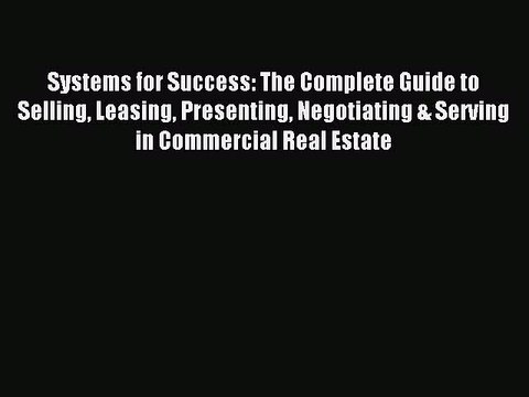 Read Systems for Success: The Complete Guide to Selling Leasing Presenting Negotiating & Serving