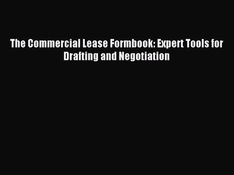Read The Commercial Lease Formbook: Expert Tools for Drafting and Negotiation Ebook Online