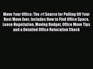 Read Move Your Office: The #1 Source for Pulling Off Your Best Move Ever Includes How to Find