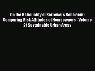 Read On the Rationality of Borrowers Behaviour: Comparing Risk Attitudes of Homeowners - Volume