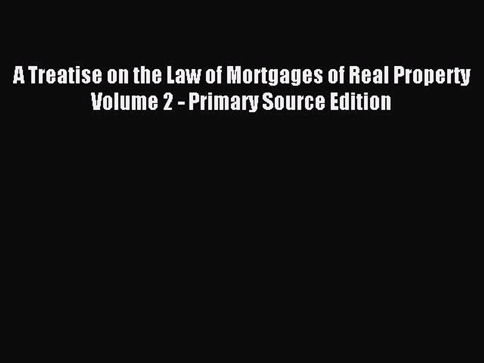 Read A Treatise on the Law of Mortgages of Real Property Volume 2 - Primary Source Edition