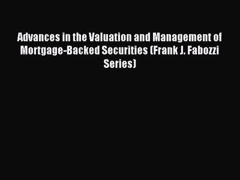 Read Advances in the Valuation and Management of Mortgage-Backed Securities (Frank J. Fabozzi