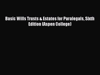 Read Basic Wills Trusts & Estates for Paralegals Sixth Edition (Aspen College) Ebook Free