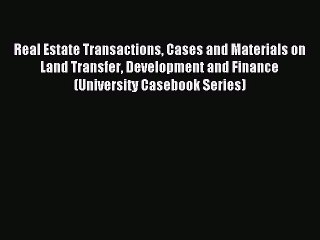 Read Real Estate Transactions Cases and Materials on Land Transfer Development and Finance