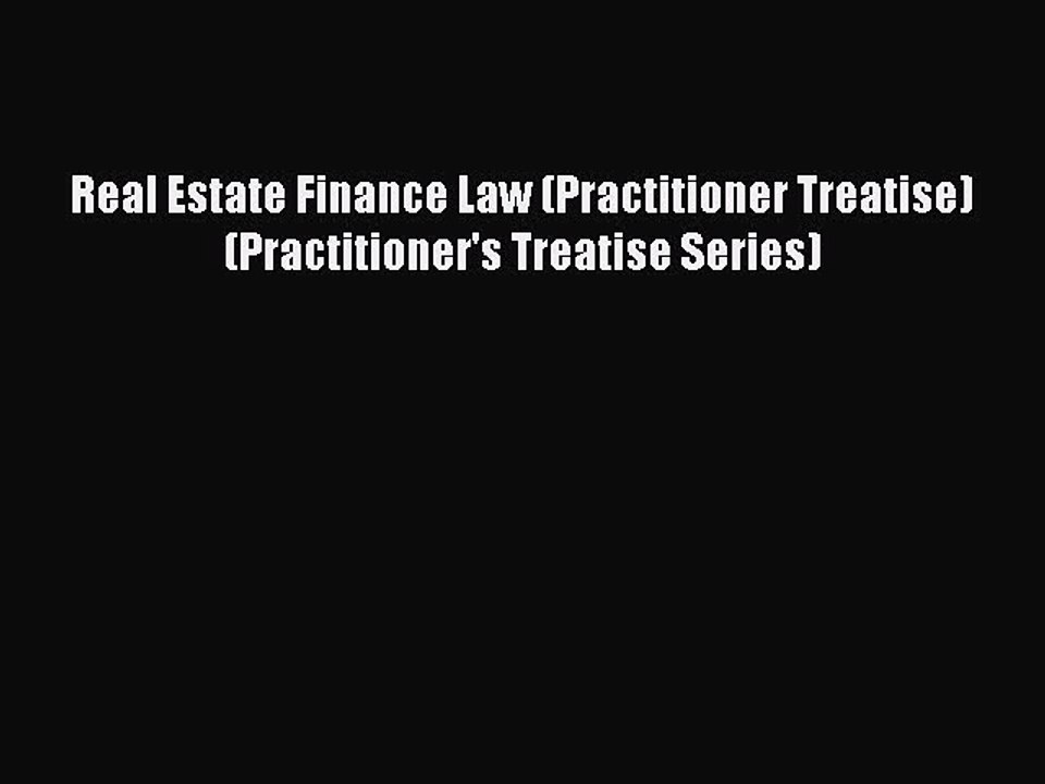 Read Real Estate Finance Law (Practitioner Treatise) (Practitioner's Treatise Series) Ebook