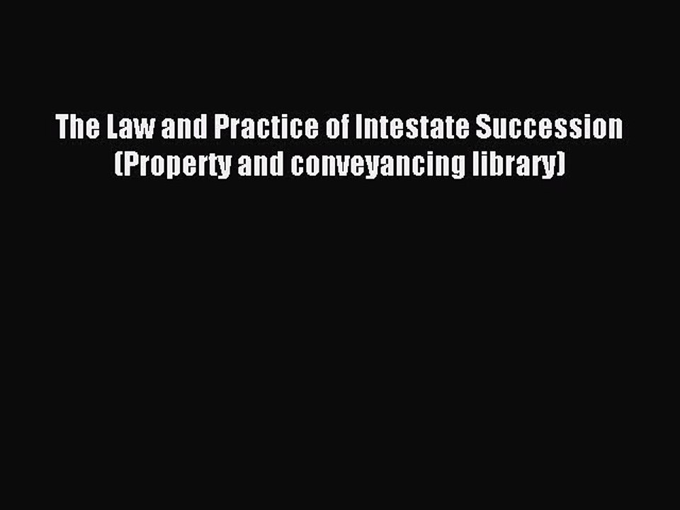 Download The Law and Practice of Intestate Succession (Property and conveyancing library) Ebook