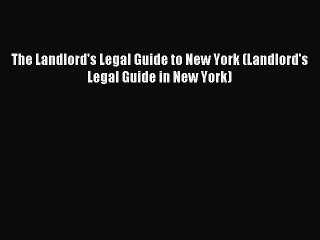 Read The Landlord's Legal Guide to New York (Landlord's Legal Guide in New York) Ebook Free