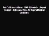 Read Ferri's Clinical Advisor 2014: 5 Books in 1 Expert Consult - Online and Print 1e (Ferri's
